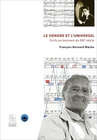 François-Bernard Mâche - Le sonore et l'universel - Ecrits au tournant du XXIe siècle.