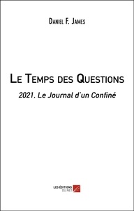 Daniel F. James - Le Temps des Questions - 2021, Le Journal d’un Confiné.