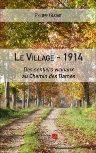 Philippe Gassiot - Le village - 1914 : Des sentiers vicinaux au Chemin des Dames.