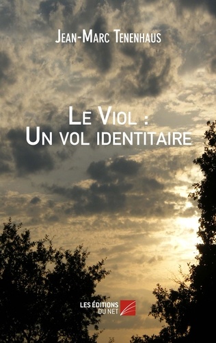 Jean-Marc Tenenhaus - Le viol : un vol identitaire.