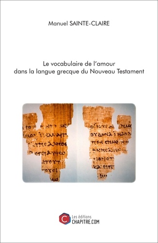 Manuel Sainte-Claire - Le vocabulaire de l'amour dans la langue grecque du Nouveau Testament.