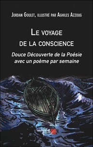 Jordan Goulet - Le voyage de la conscience - Douce Découverte de la Poésie avec un poème par semaine.