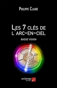 Philippe Claire - Les 7 clés de l'arc-en-ciel BASSE VISION.