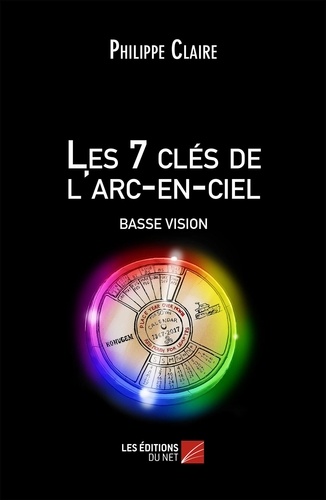 Philippe Claire - Les 7 clés de l'arc-en-ciel BASSE VISION.