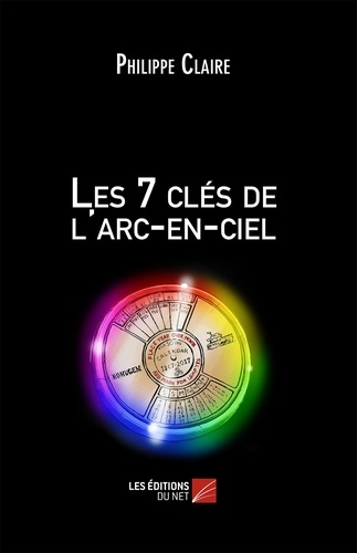 Philippe Claire - Les 7 clés de l'arc-en-ciel.