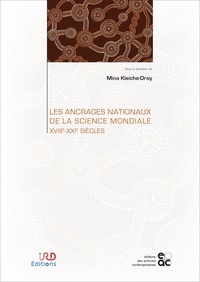 Mina Kleiche Dray - Les ancrages nationaux de la science mondiale XVIIIe-XXIe siècles.