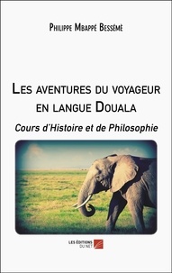 Philippe Mbappé Bessémè - Les aventures du voyageur en langue Douala - Cours d'Histoire et de Philosophie.