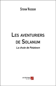 Stefan Vasseur - Les aventuriers de Solanum - La chute de Potatown.
