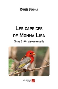 Ramsès Bongolo - Les caprices de Monna Lisa - Tome 3 : Un oiseau rebelle.