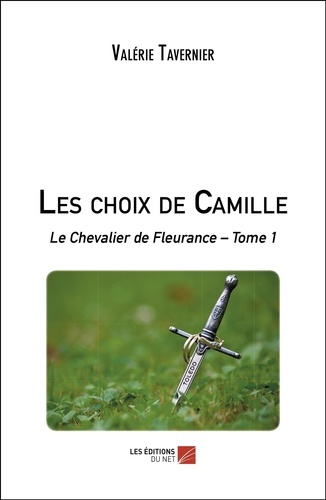 Les choix de Camille. Le Chevalier de Fleurance – Tome 1