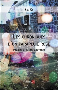 Kali Cy - Les chroniques d'un parapluie rose - Poèmes et petites nouvelles.