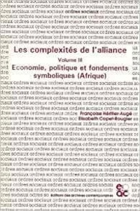Françoise Héritier et Elisabeth Copet-Rougier - Les complexités de l'alliance - Volume 3, Economie, politique et fondements symboliques (Afrique).