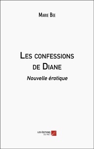 Marie Bee - Les confessions de Diane - Nouvelle érotique.