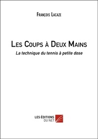 François Lacaze - Les Coups à Deux Mains - La technique du tennis à petite dose.