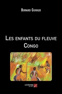 Bernard Guiraud - Les enfants du fleuve Congo.