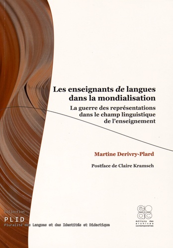 Martine Derivry-Plard - Les enseignants de langues dans la mondialisation - La guerre des représentations dans le champ linguistique de l'enseignement.