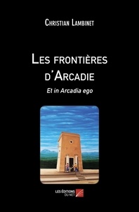Christian Lambinet - Les frontières d'Arcadie - Et in Arcadia ego.