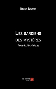 Ramsès Bongolo - Les gardiens des mystères - Tome I : Air Makana.