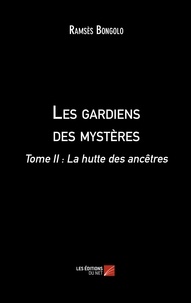 Ramsès Bongolo - Les gardiens des mystères - Tome II : La hutte des ancêtres.