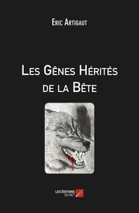 Éric Artigaut - Les Gênes Hérités de la Bête.