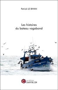 Bihan patrick Le - Les histoires du bateau vagabond.