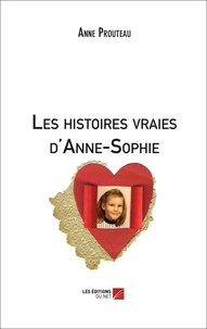 Anne Prouteau - Les histoires vraies d'Anne-Sophie.