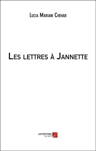 Lucia Mariani Chehab - Les lettres à Jannette.