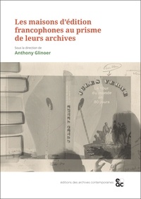 Anthony Glinoer - Les maisons d'édition francophones au prisme de leurs archives.