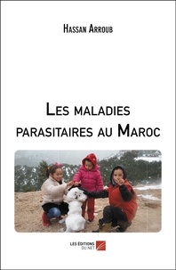 Hassan Arroub - Les maladies parasitaires au Maroc.