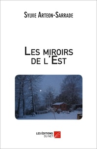 Sylvie Arteon-Sarrade - Les miroirs de l'Est.