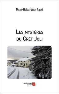 André marie-noëlle Gelot - Les mystères du Crêt Joli.