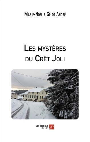André marie-noëlle Gelot - Les mystères du Crêt Joli.