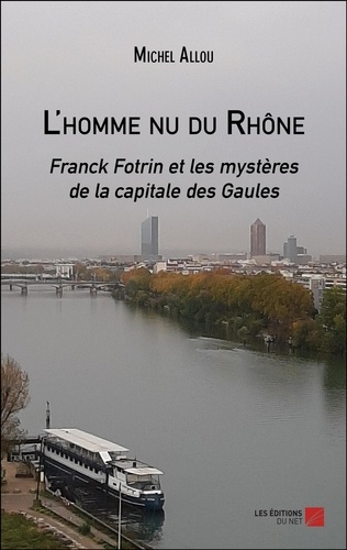 Les nouvelles enquêtes de Franck Fotrin  L'homme nu du Rhône
