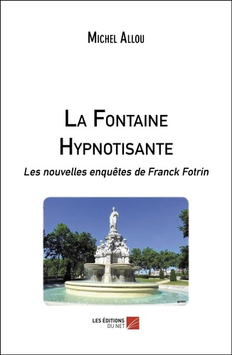 Les nouvelles enquêtes de Franck Fotrin  La Fontaine Hypnotisante