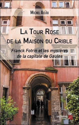 Les nouvelles enquêtes de Franck Fotrin  La Tour Rose de la Maison du Crible
