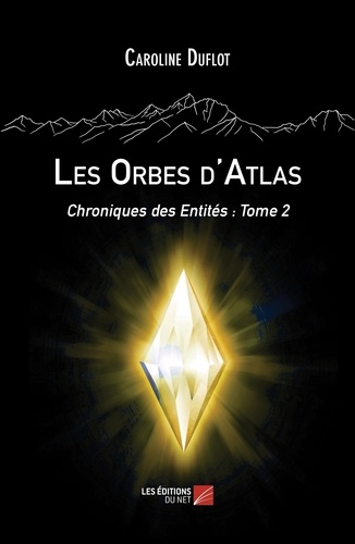 Caroline Duflot - Les Orbes d'Atlas - Chroniques des Entités : Tome 2.