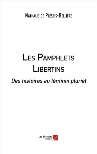 Plessis-bellière nathalie De - Les Pamphlets Libertins - Des histoires au féminin pluriel.