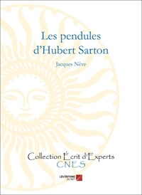 Jacques Neve - Les pendules d'Hubert Sarton 1748-1828 - Horloger-Mécanicien, Inventeur.