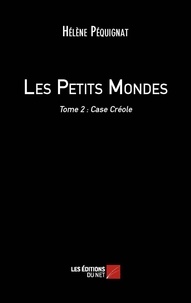 Hélène Pequignat - Les Petits Mondes - Tome 2, Case Créole.