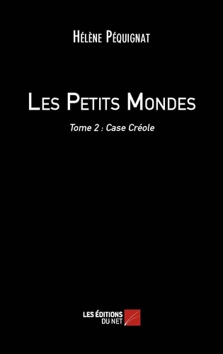 Hélène Pequignat - Les Petits Mondes - Tome 2, Case Créole.