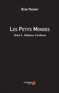 Hélène Pequignat - Les Petits Mondes - Tome 3 : Tableaux d'enfance.