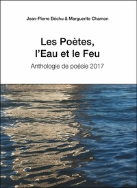Jean-Pierre Béchu et Marguerite Chamon - Les Poètes, l'Eau et le Feu.