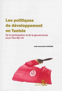 Aude-Annabelle Canesse - Les politiques de développement en Tunisie - De la participation et de la gouvernance sous l'ère Ben Ali.