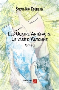 Sarah-Nio Coulibaly - Les Quatre Artéfacts: Le vase d'Automne - Tome 2 - Tome 2 : Le vase d'Automne.