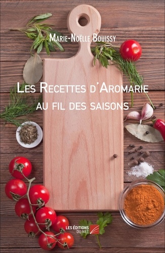 Marie-Noëlle Bouissy - Les Recettes d'Aromarie au fil des saisons.