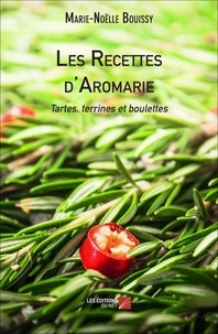 Marie-Noëlle Bouissy - Les Recettes d'Aromarie - Tartes, terrines et boulettes.