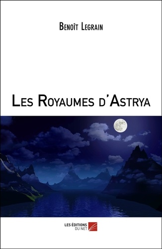 Benoît Legrain - Les Royaumes d'Astrya.