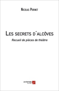 Nicolas Périnet - Les secrets d'alcôves.