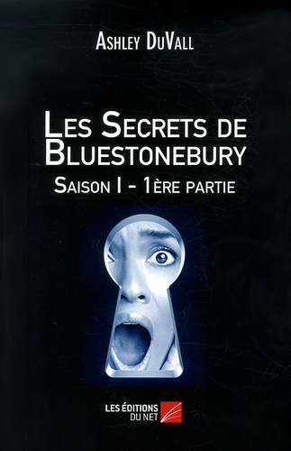 Ashley DuVall - Les secrets de Bluestonebury - Saison I - 1ère partie.
