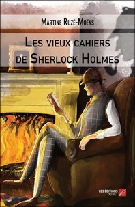 Martine Ruzé-Moëns - Les vieux cahiers de Sherlock Holmes.